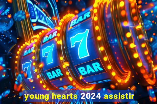 young hearts 2024 assistir